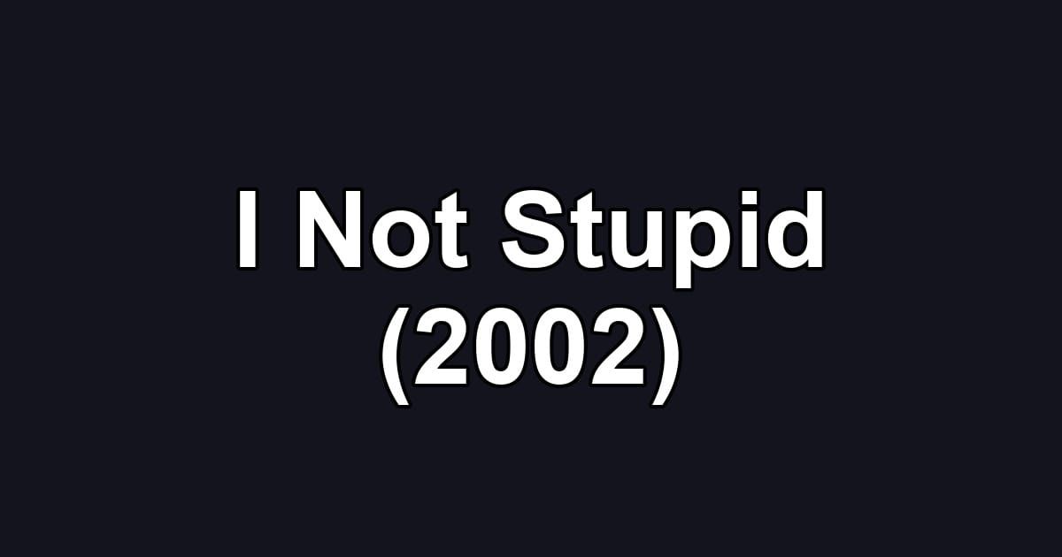 I Not Stupid (2002)