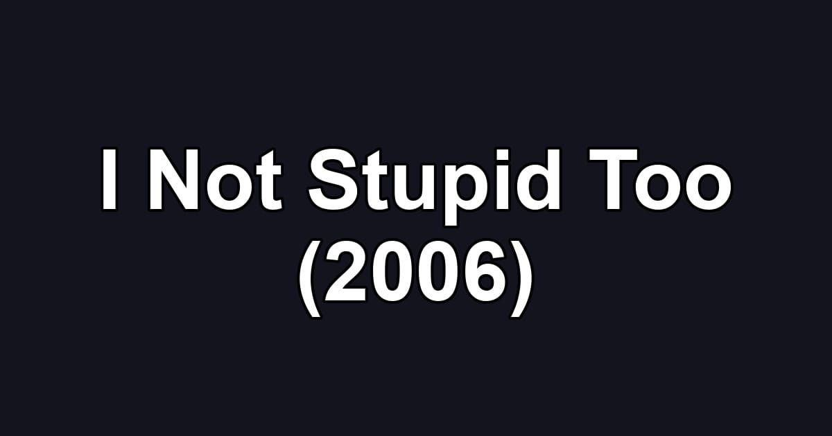 I Not Stupid Too (2006)