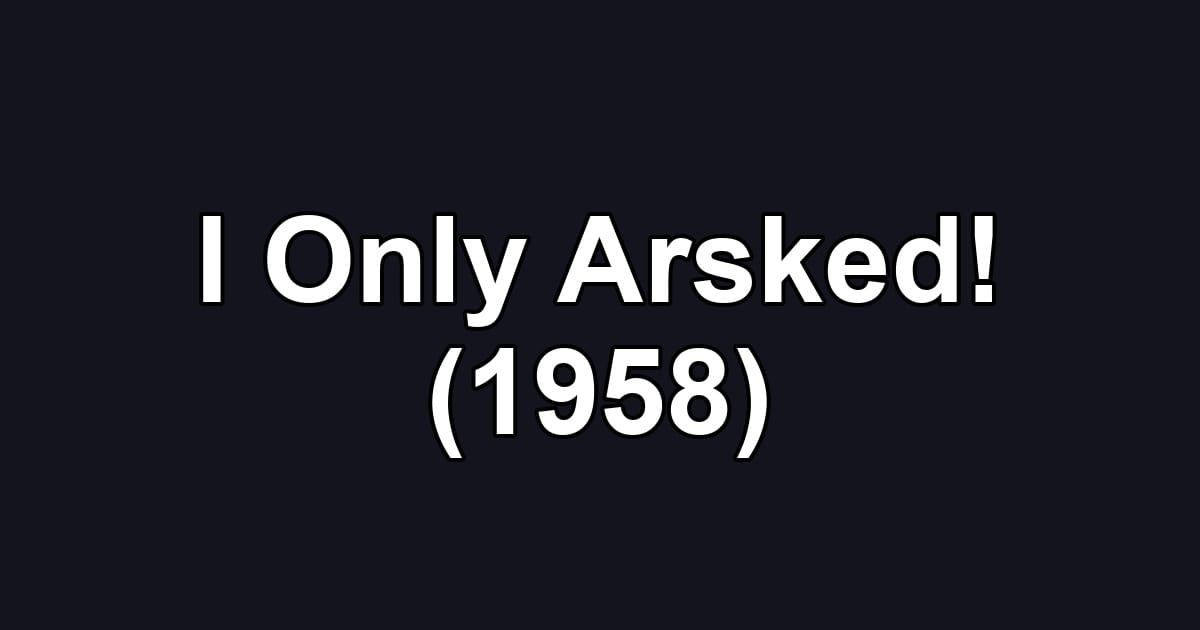 I Only Arsked! (1958)