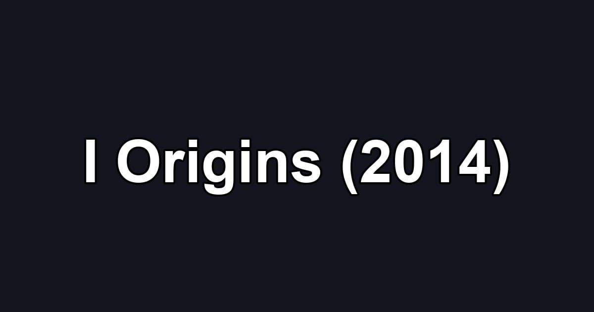 I Origins (2014)