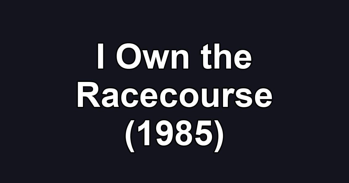 I Own the Racecourse (1985)