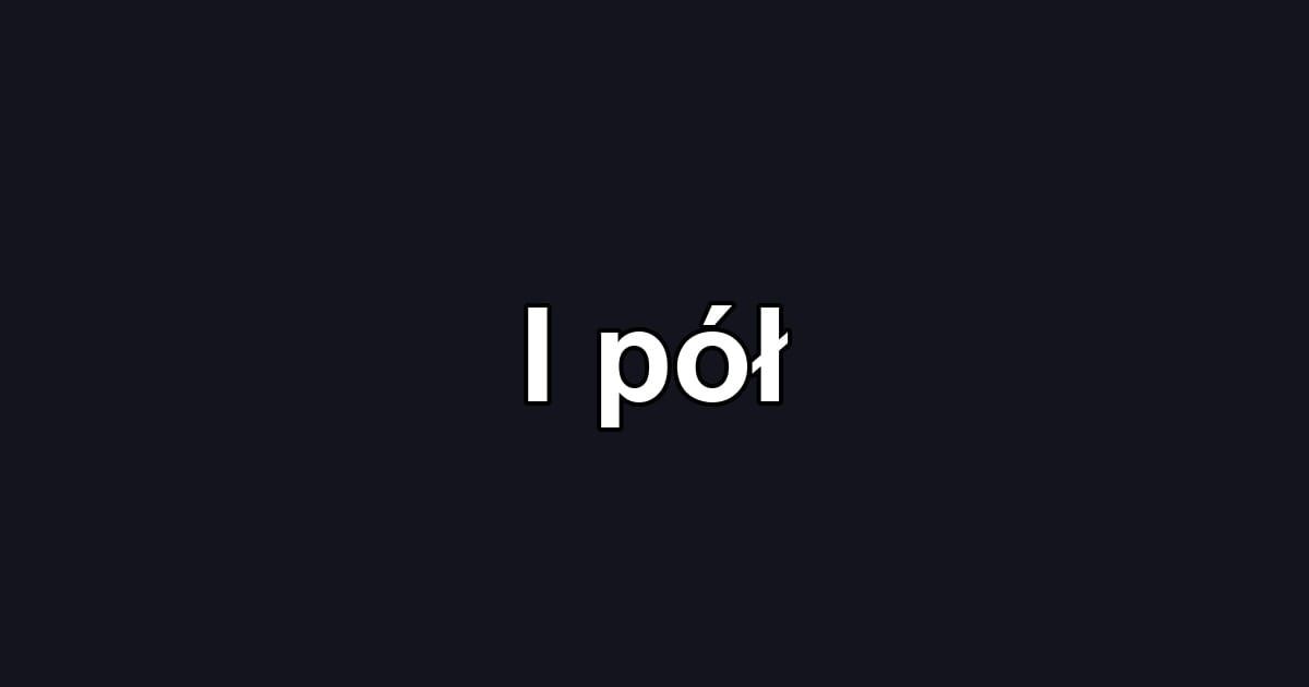 I pół
