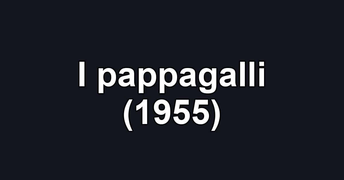 I pappagalli (1955)