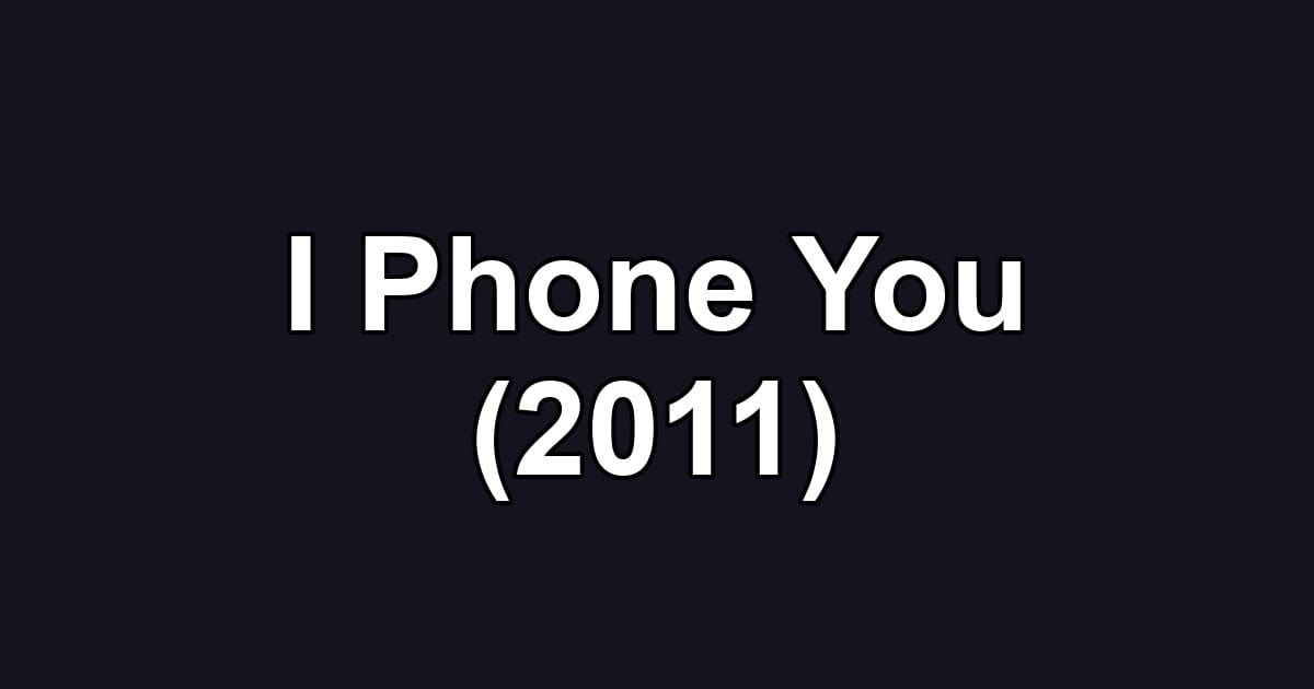 I Phone You (2011)