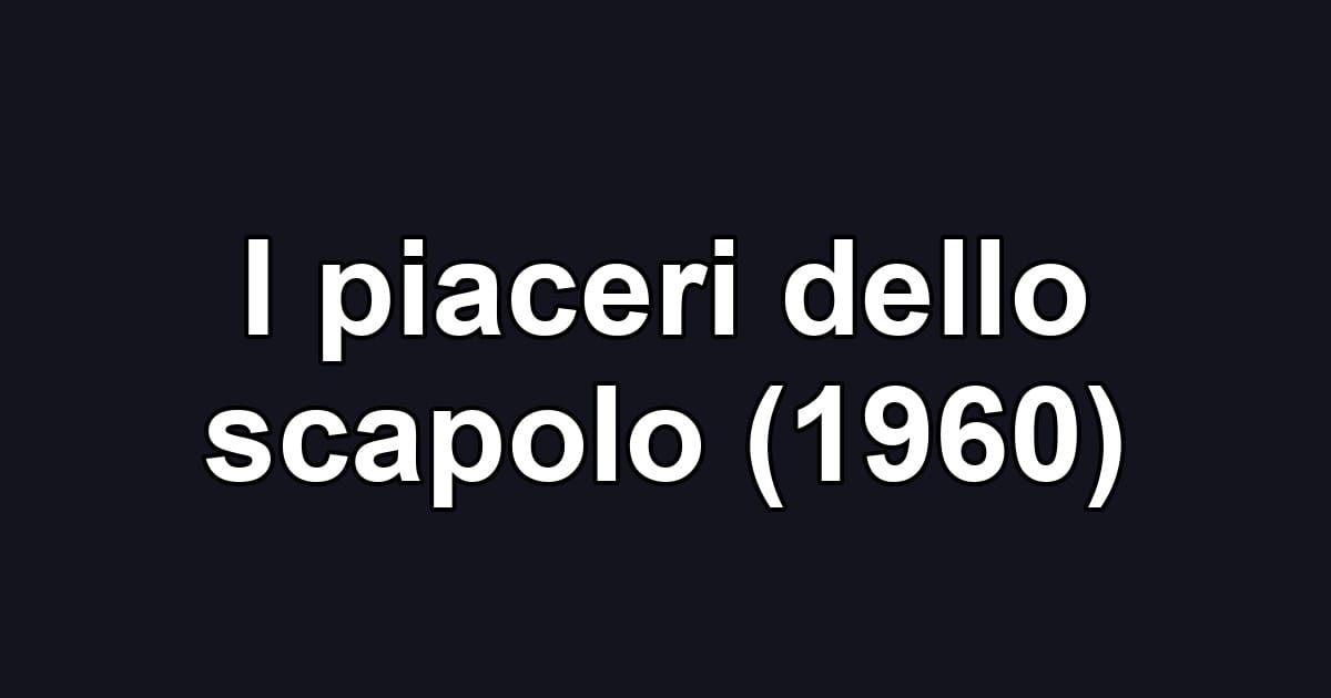 I piaceri dello scapolo (1960)