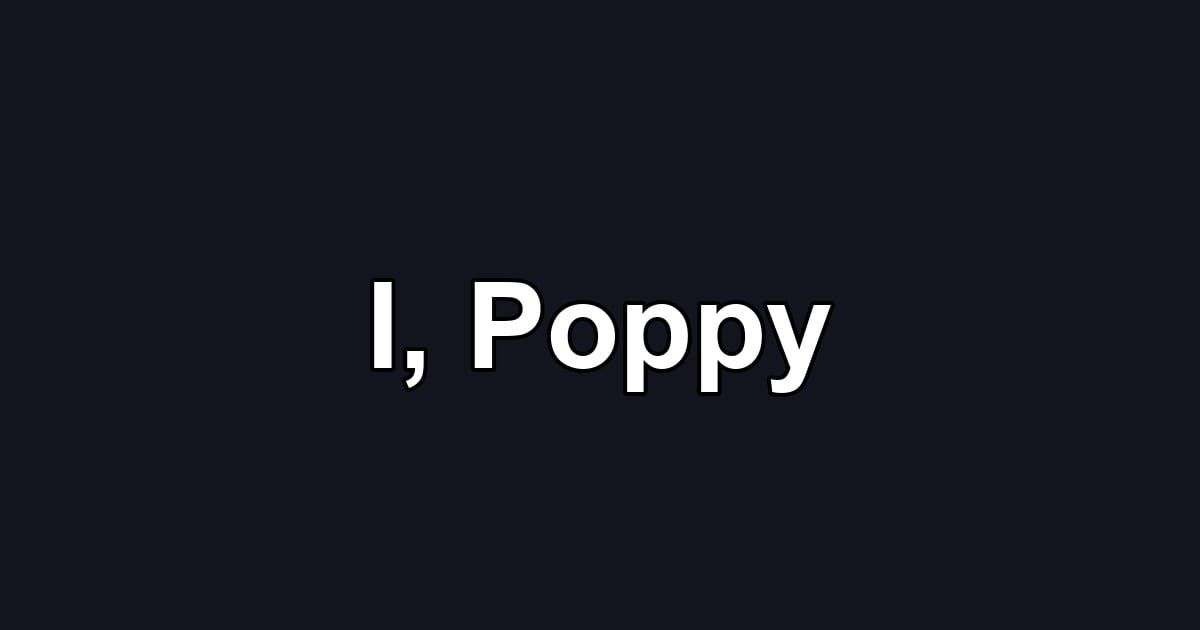 I, Poppy