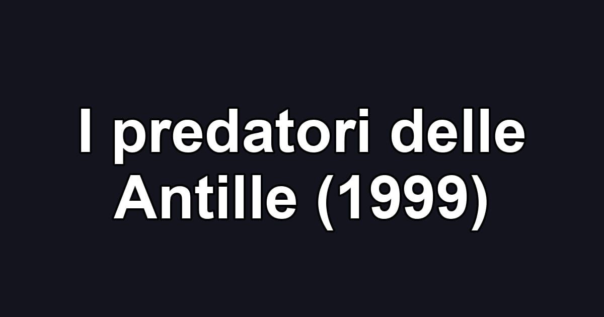 I predatori delle Antille (1999)
