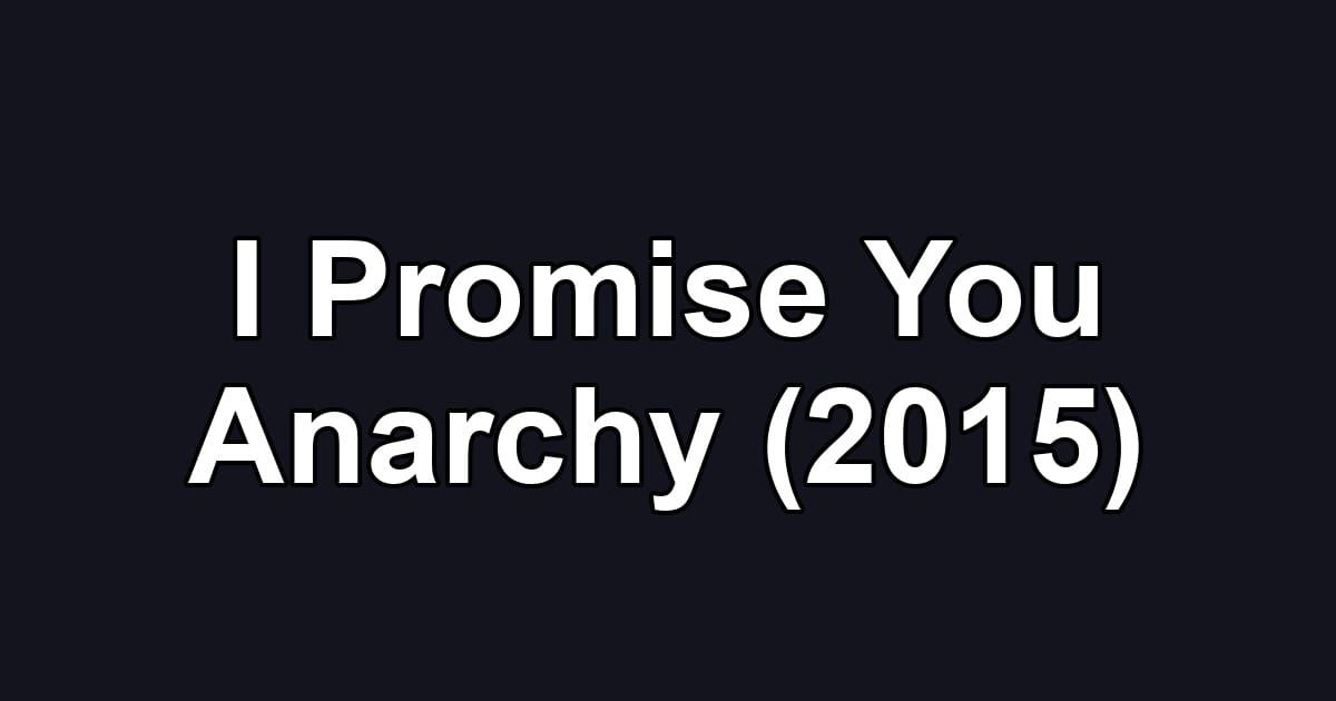 I Promise You Anarchy (2015)