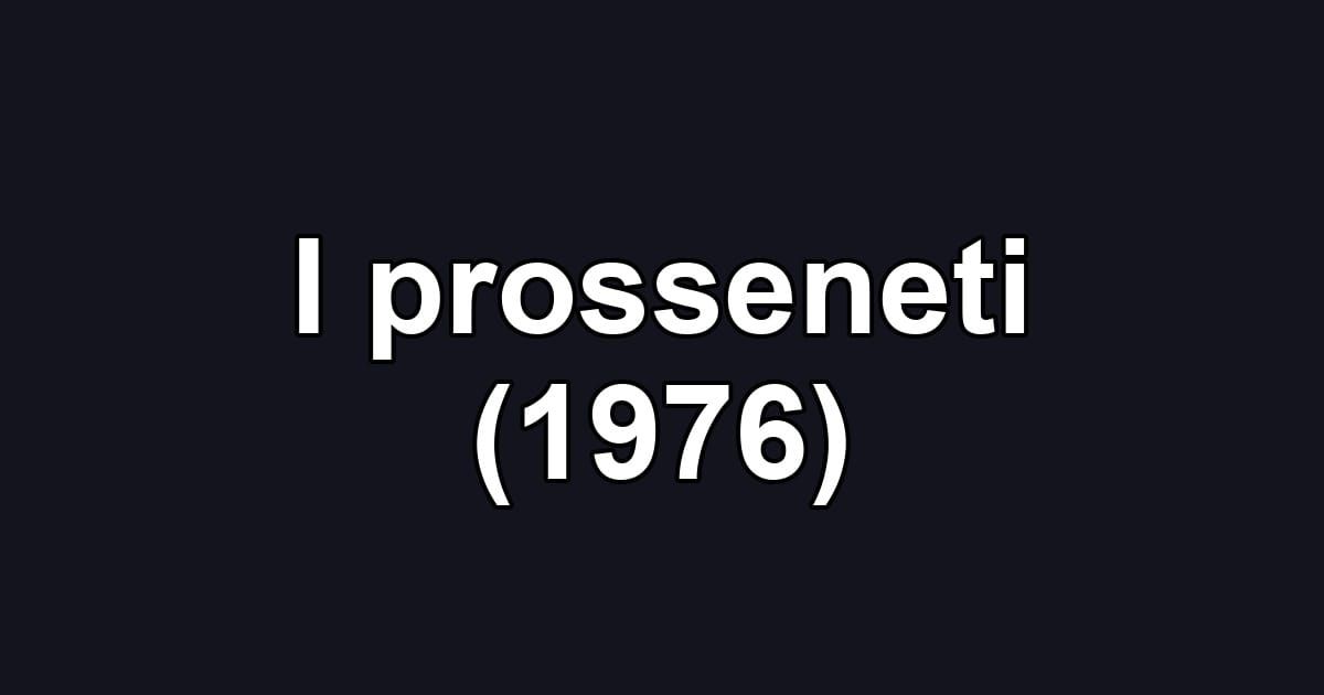 I prosseneti (1976)