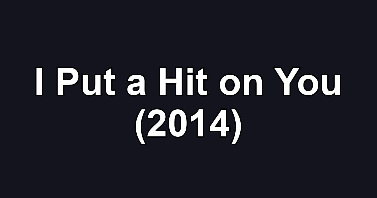 I Put a Hit on You (2014)
