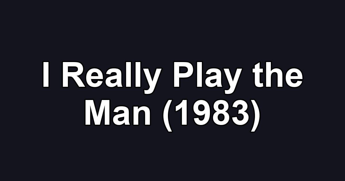 I Really Play the Man (1983)