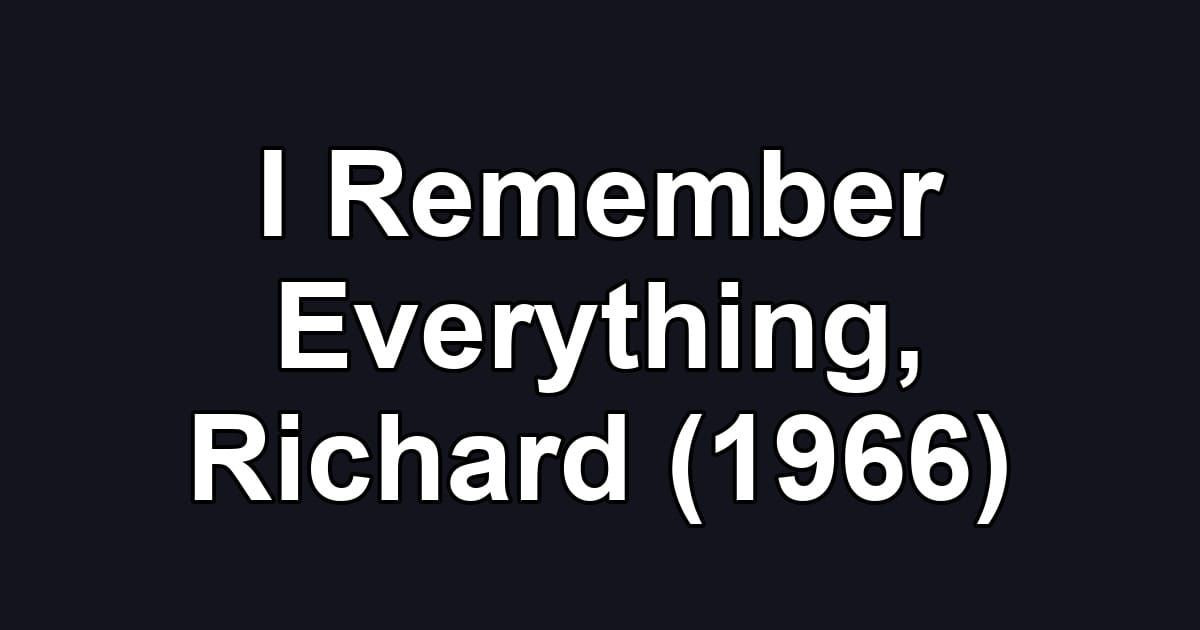 I Remember Everything, Richard (1966)
