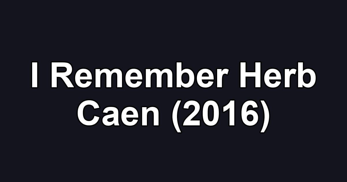 I Remember Herb Caen (2016)