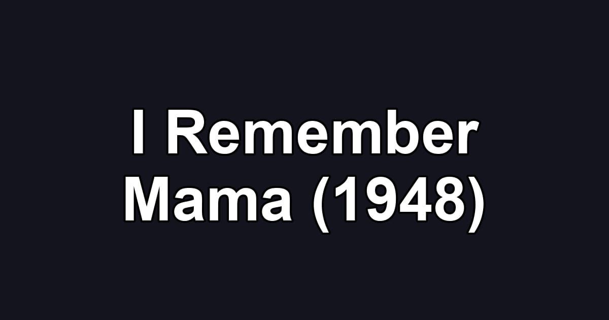 I Remember Mama (1948)