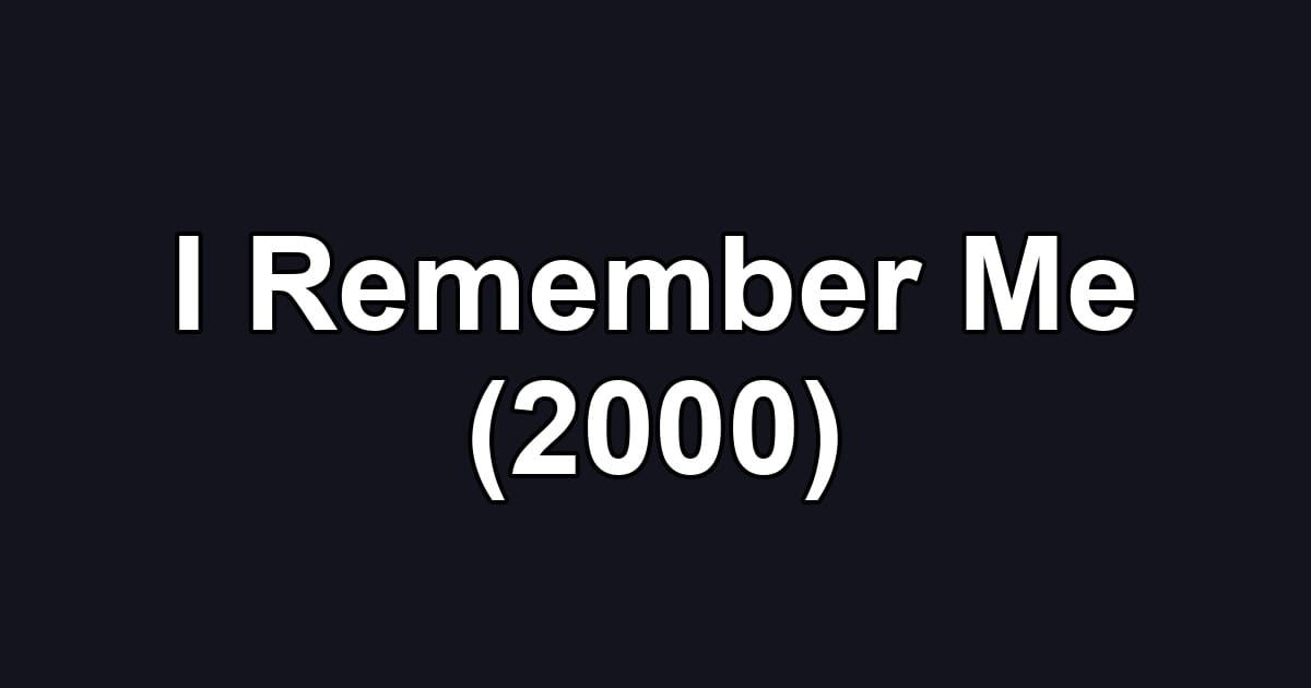I Remember Me (2000)
