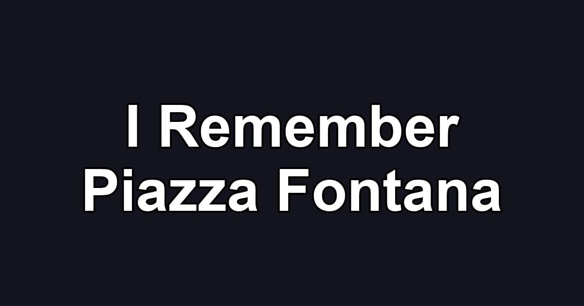 I Remember Piazza Fontana