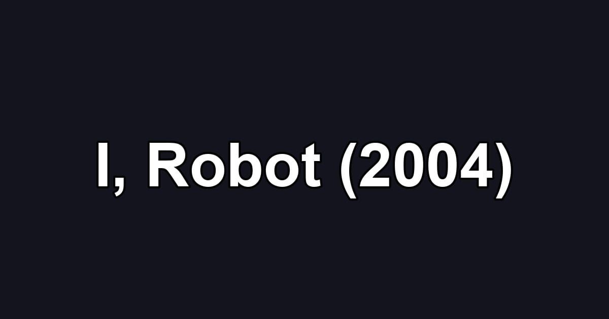 I, Robot (2004)
