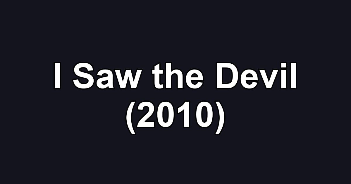 I Saw the Devil (2010)