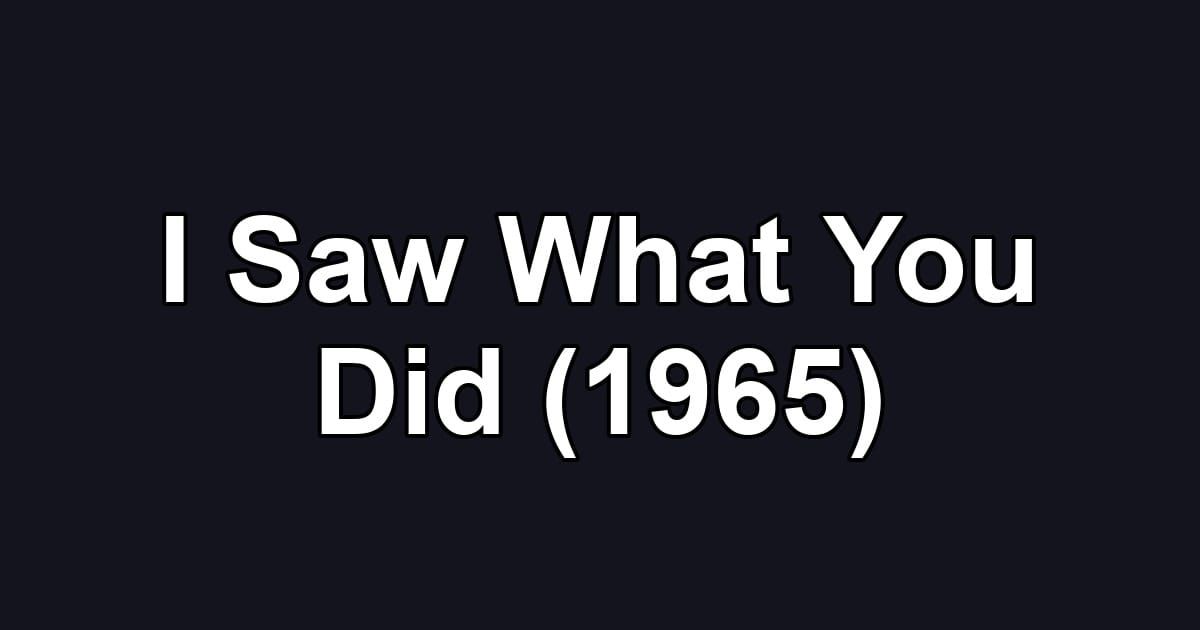 I Saw What You Did (1965)