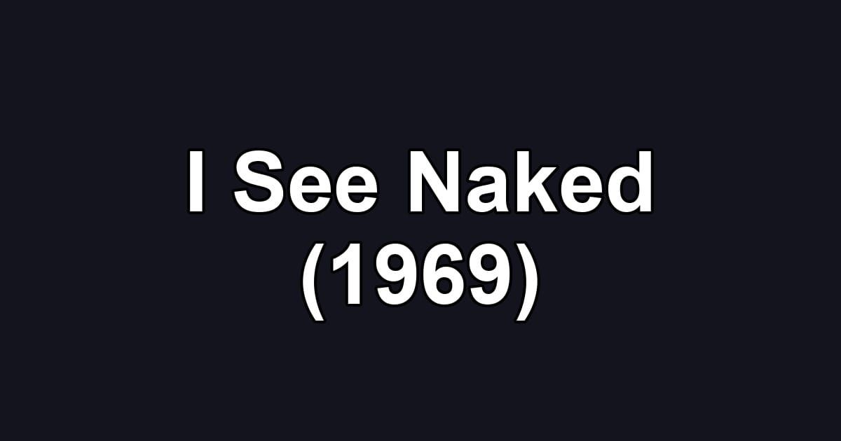 I See Naked (1969)