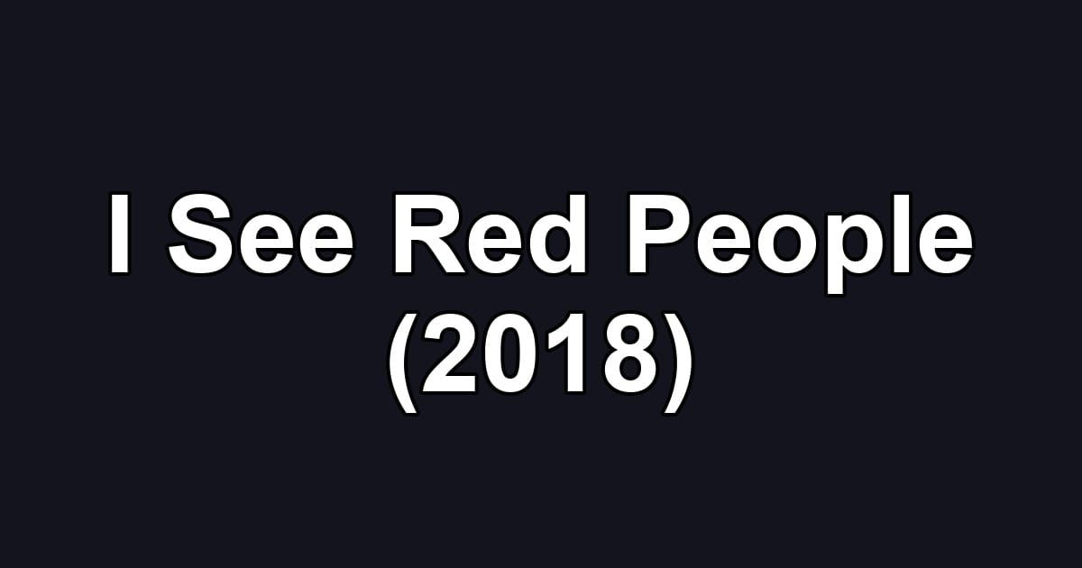 I See Red People (2018)
