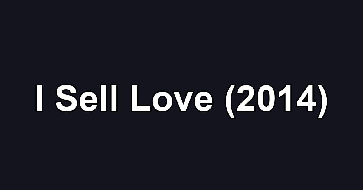 I Sell Love (2014)