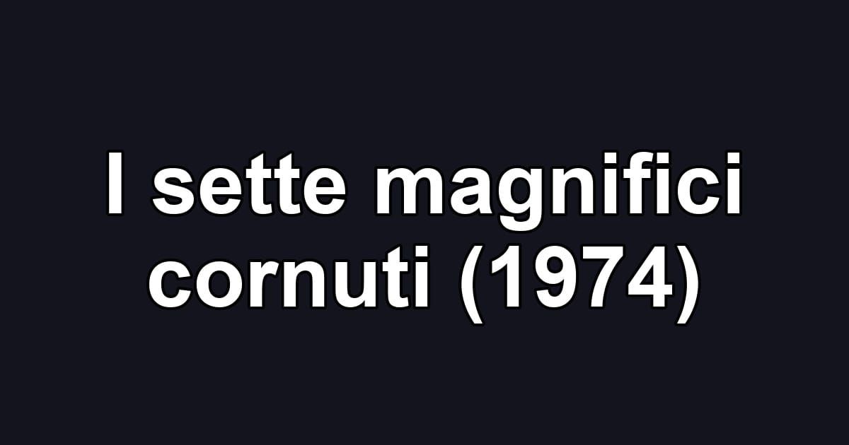 I sette magnifici cornuti (1974)