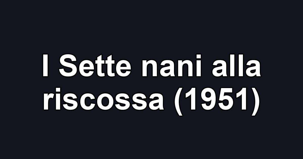 I Sette nani alla riscossa (1951)