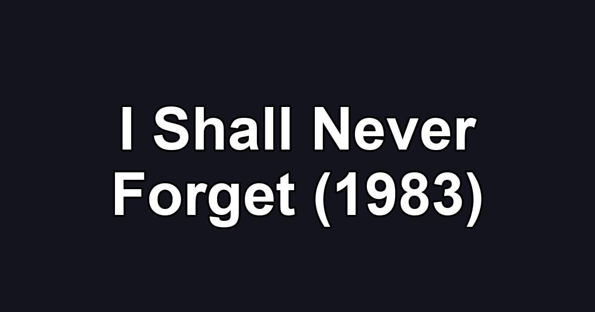 I Shall Never Forget (1983)
