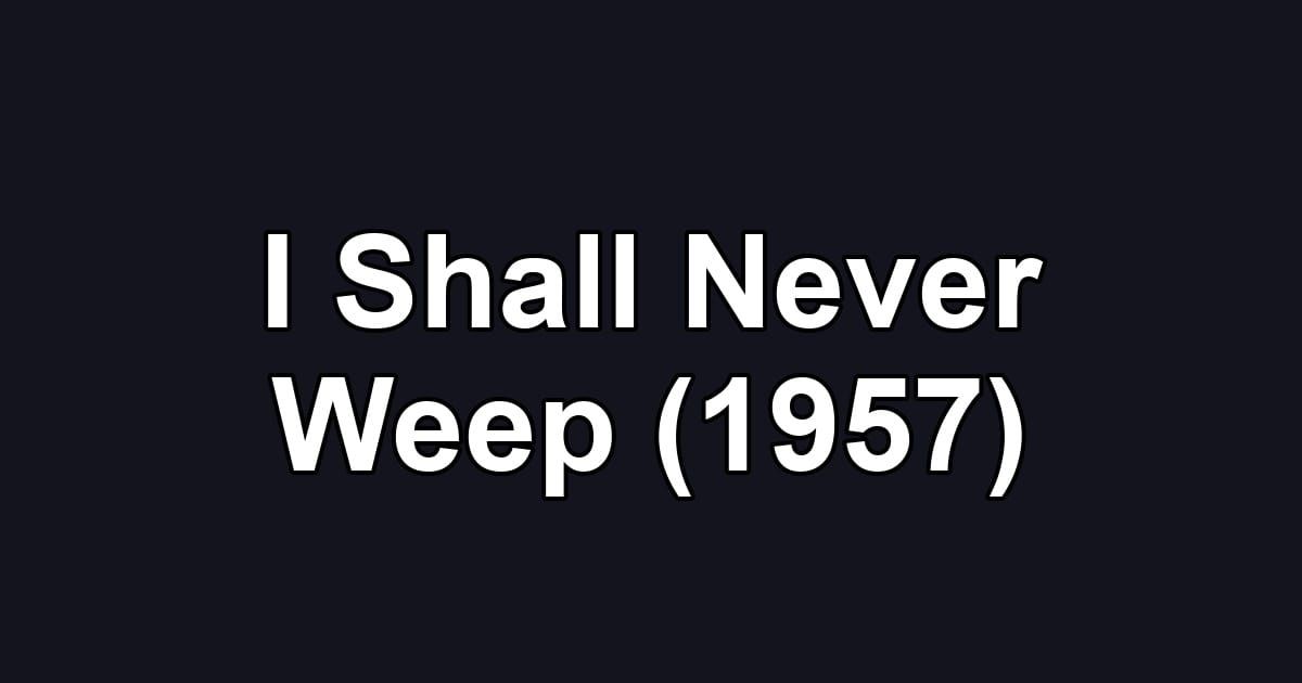I Shall Never Weep (1957)