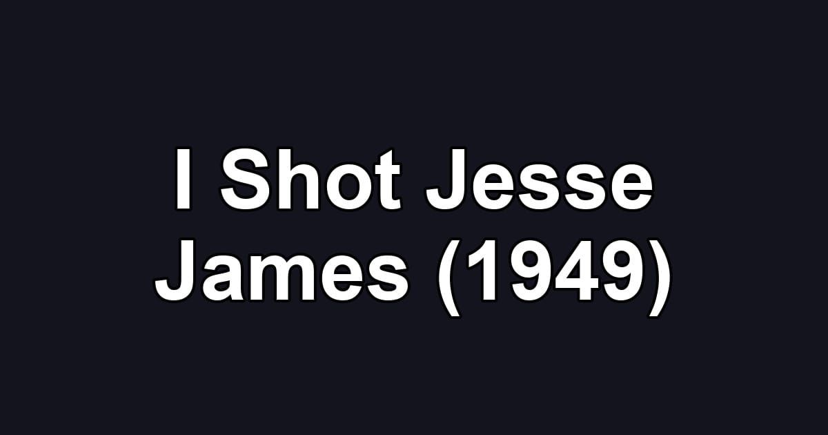 I Shot Jesse James (1949)