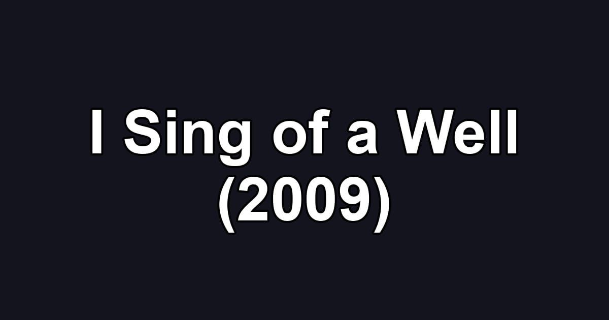 I Sing of a Well (2009)