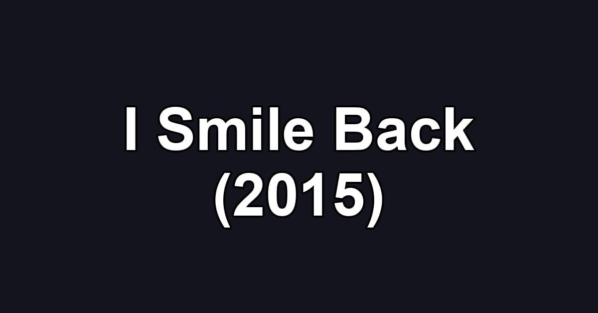 I Smile Back (2015)