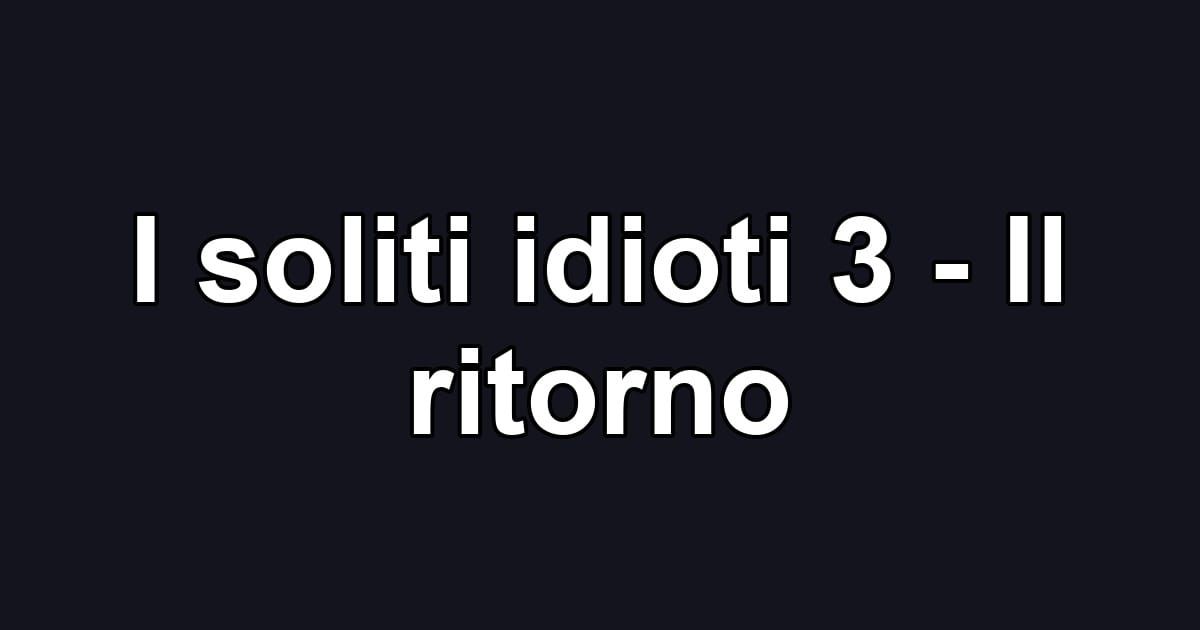I soliti idioti 3 - Il ritorno