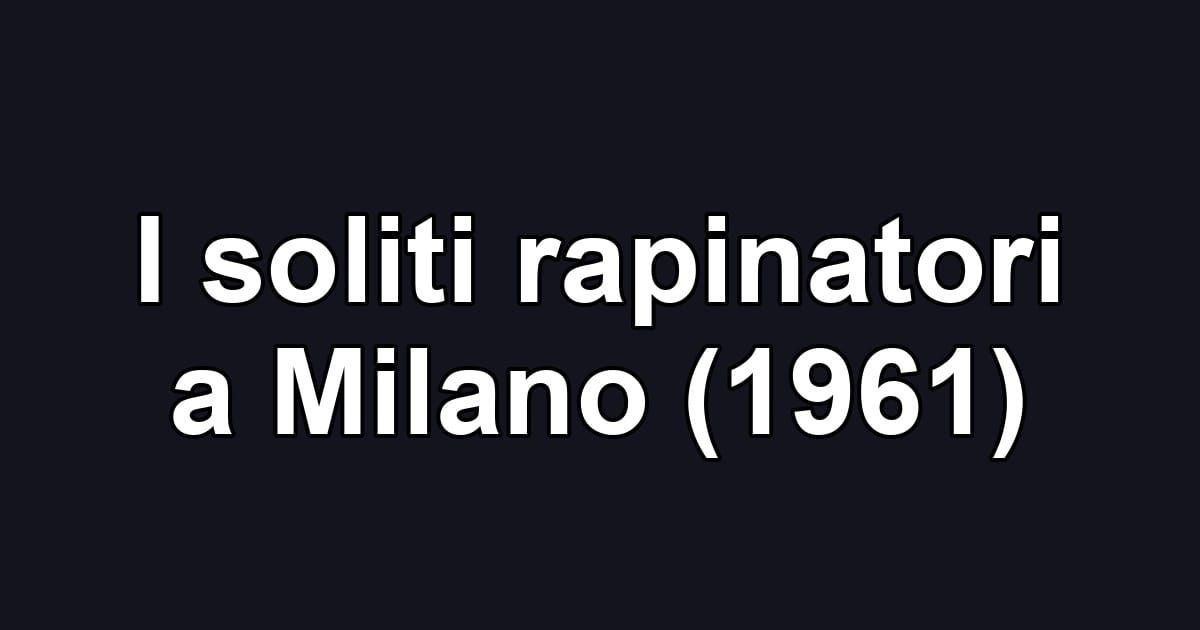 I soliti rapinatori a Milano (1961)