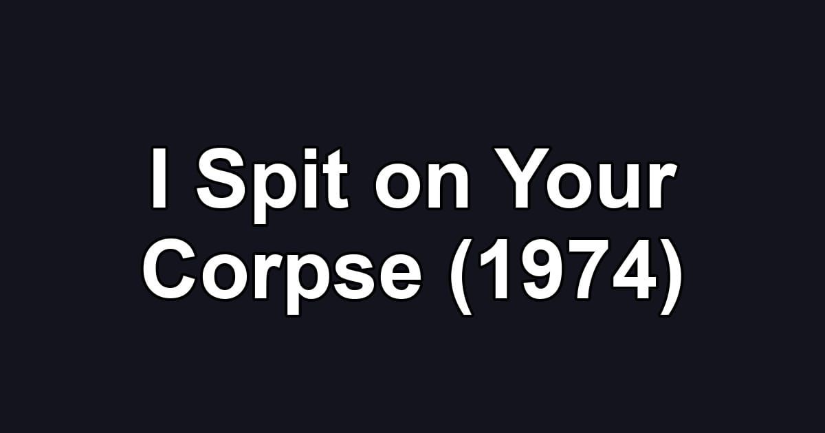 I Spit on Your Corpse (1974)