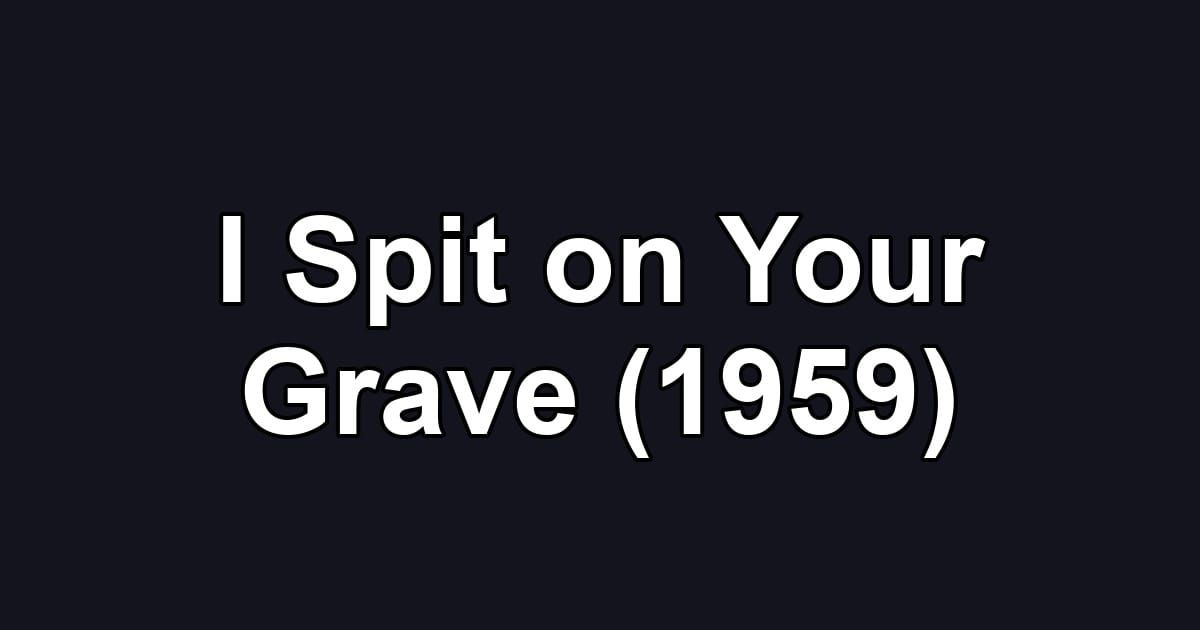 I Spit on Your Grave (1959)