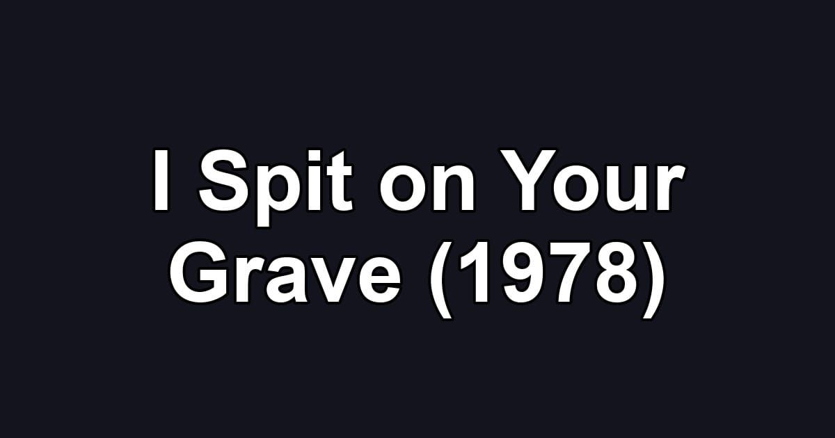 I Spit on Your Grave (1978)