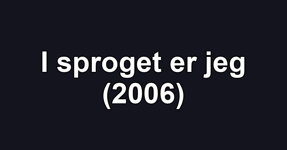 I sproget er jeg (2006)