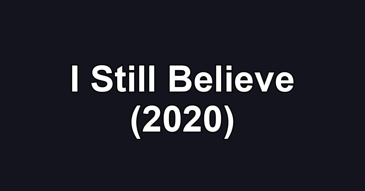 I Still Believe (2020)