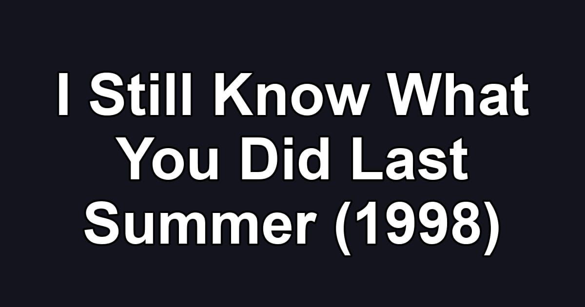 I Still Know What You Did Last Summer (1998)