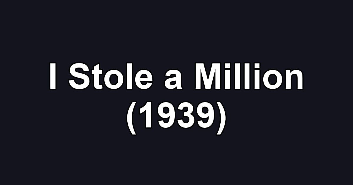 I Stole a Million (1939)
