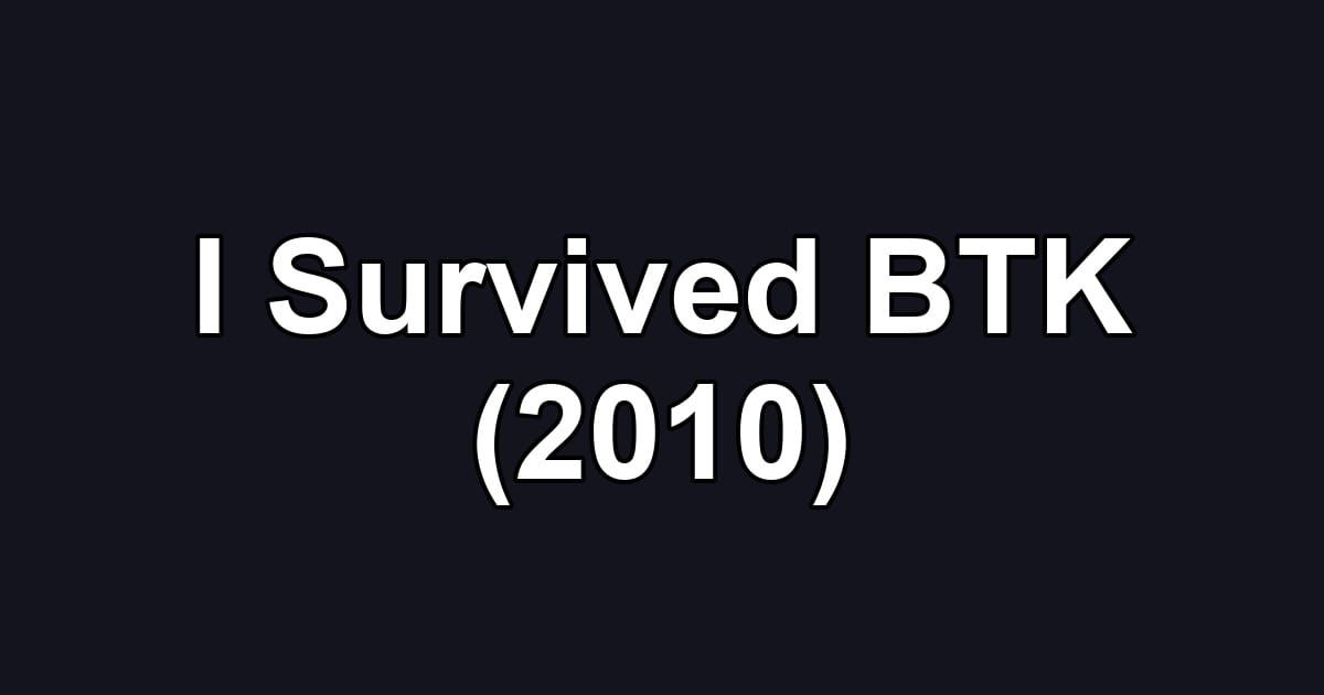 I Survived BTK (2010)