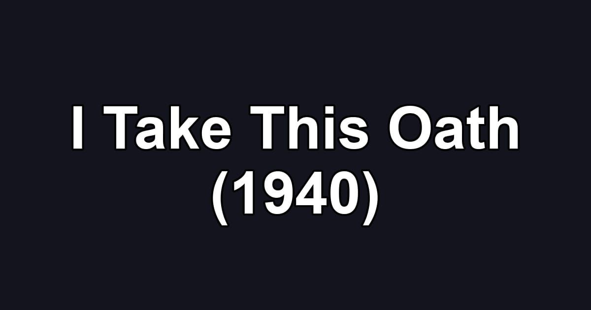 I Take This Oath (1940)