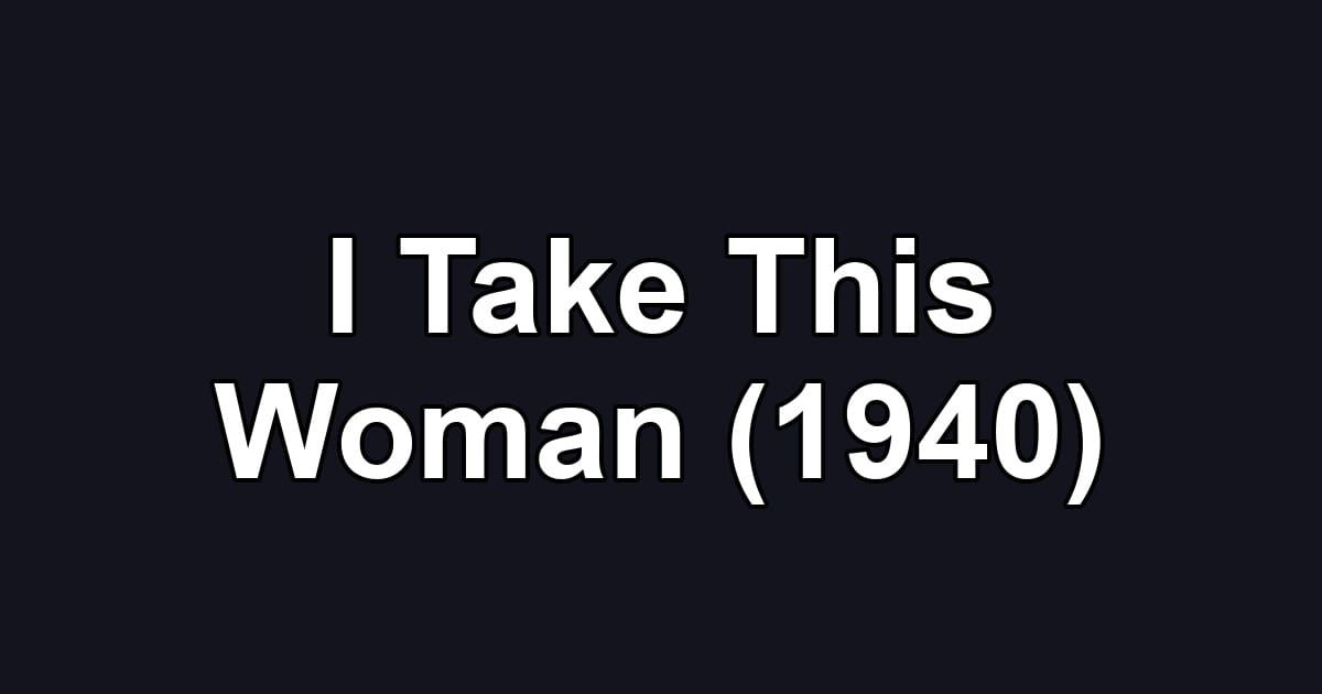I Take This Woman (1940)