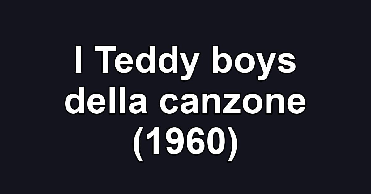 I Teddy boys della canzone (1960)