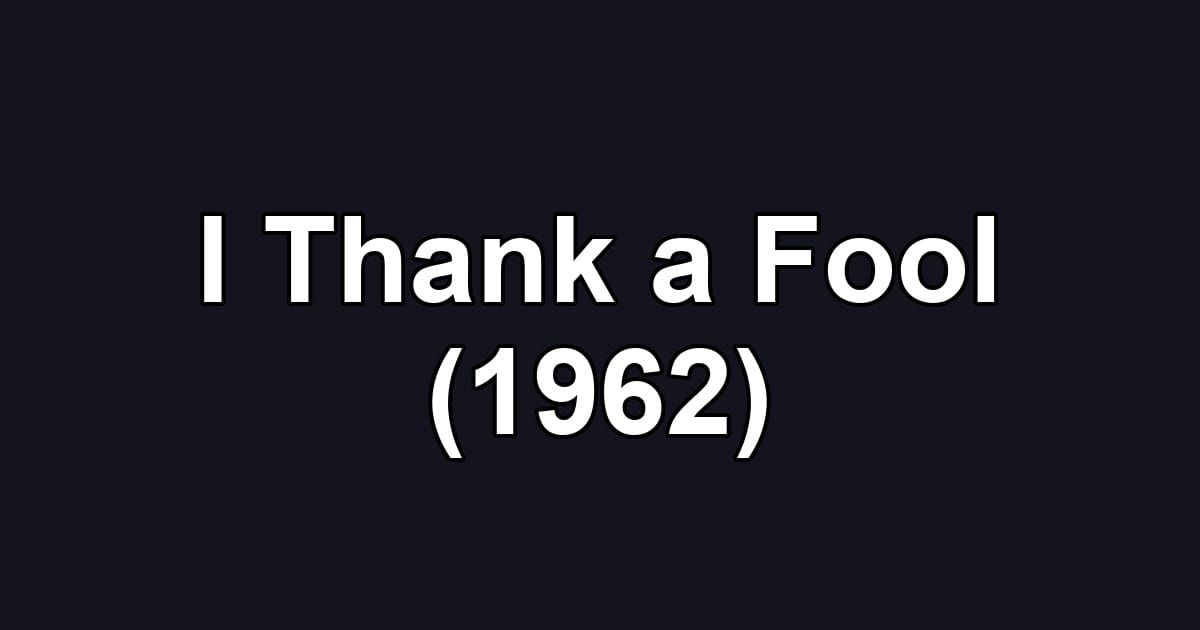 I Thank a Fool (1962)