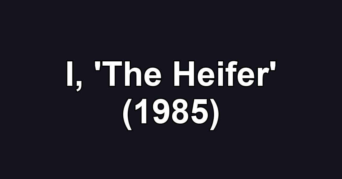 I, 'The Heifer' (1985)