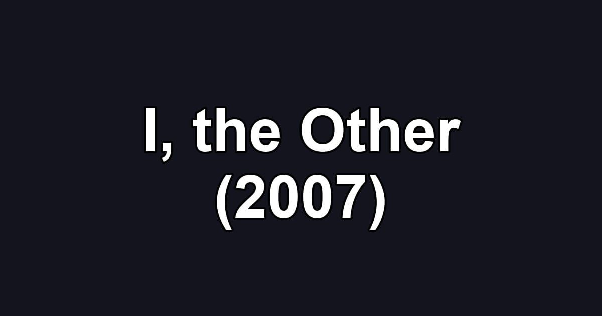I, the Other (2007)