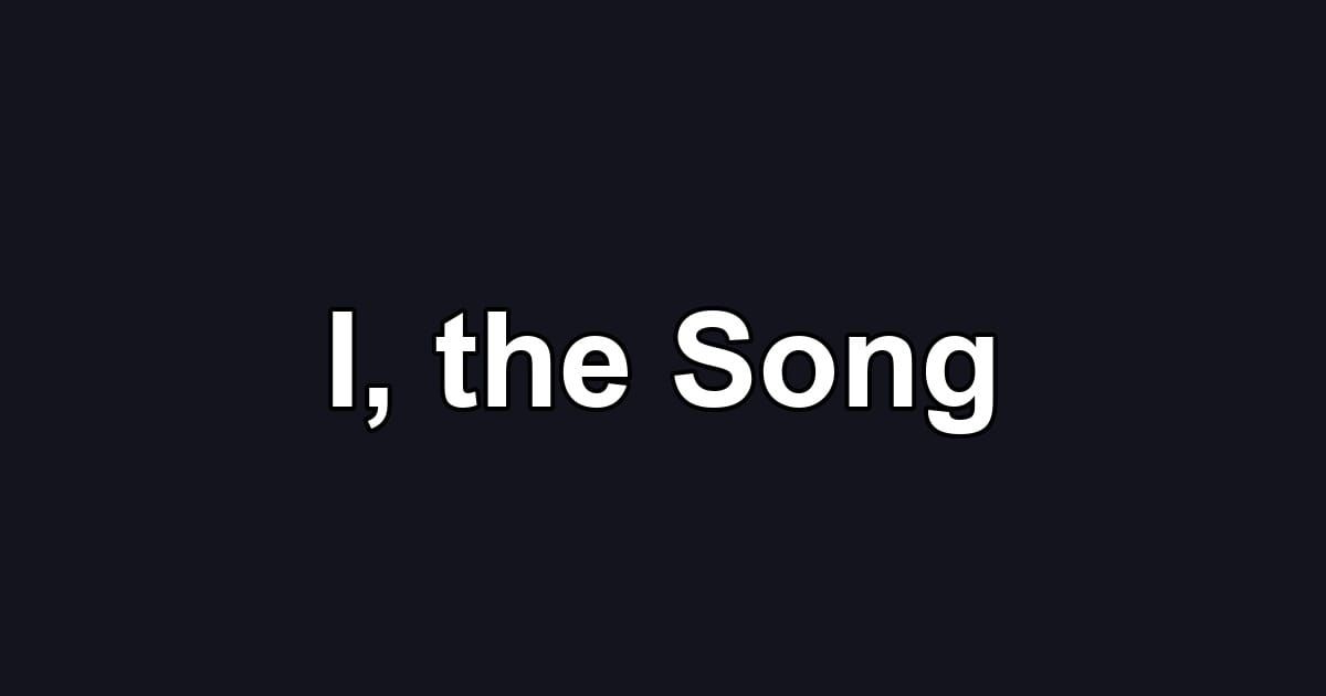 I, the Song